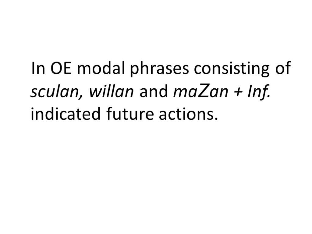 In OE modal phrases consisting of sculan, willan and maZan + Inf. indicated future
